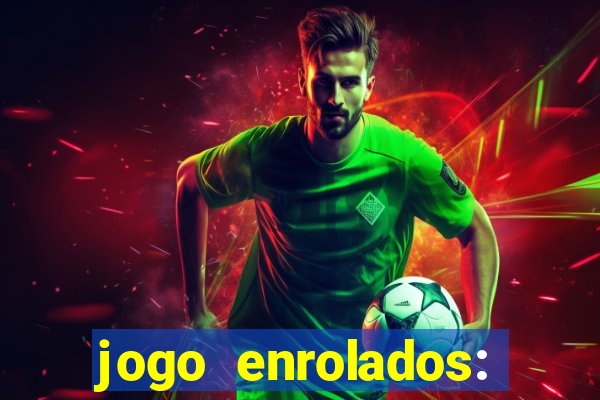 jogo enrolados: problema em dobro